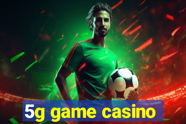 5g game casino